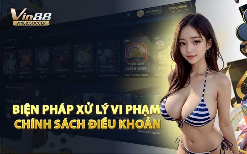 Biện Pháp Xử Lý Vi Phạm Chính Sách Điều Khoản