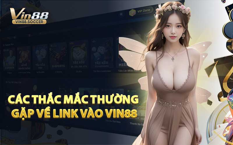 Các Thắc Mắc Thường Gặp Về Link Vào VIN88