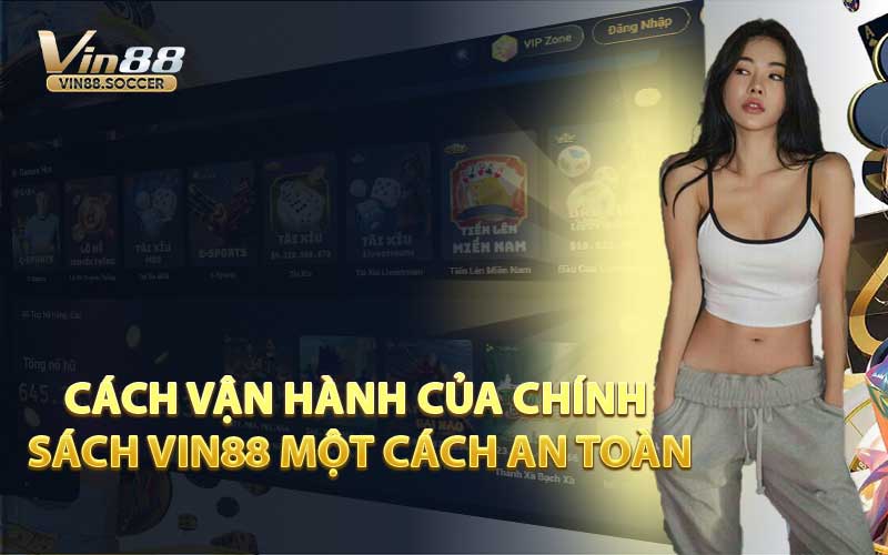 Cách Vận Hành Của Chính Sách VIN88 Một Cách An Toàn