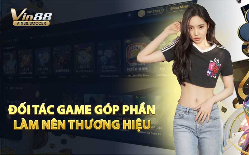 Đối Tác Game Góp Phần Làm Nên Thương Hiệu