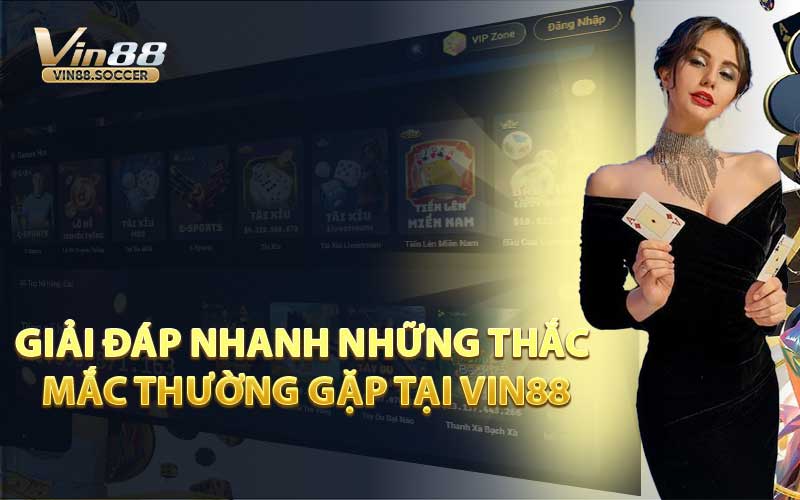 Giải Đáp Nhanh Những Thắc Mắc Thường Gặp Tại VIN88