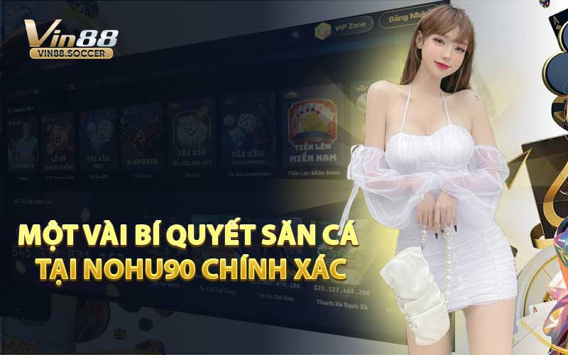 Một Vài Bí Quyết Săn Cá Tại Nohu90 Chính Xác