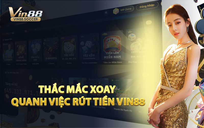 Thắc Mắc Xoay Quanh Việc Rút Tiền VIN88