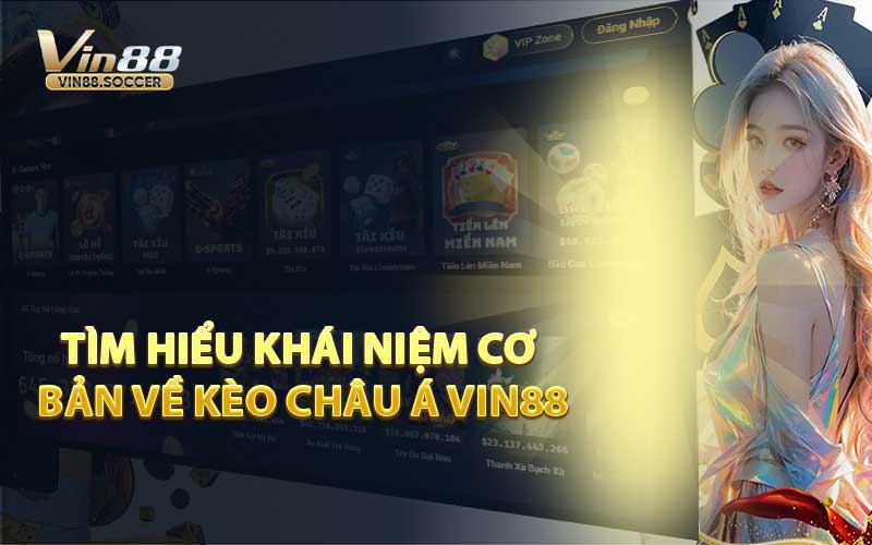 Tìm hiểu khái niệm cơ bản về kèo châu á VIN88
