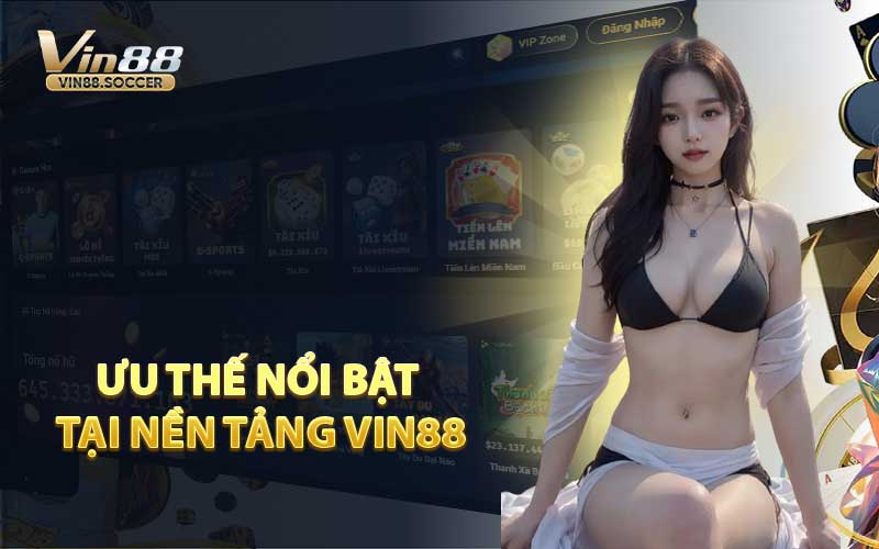 Ưu Thế Nổi Bật Tại Nền Tảng VIN88