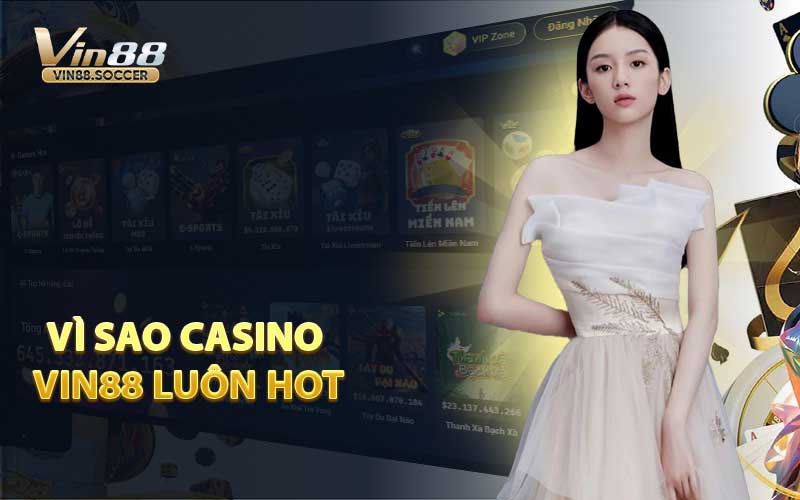 Vì Sao Casino VIN88 Luôn Hot